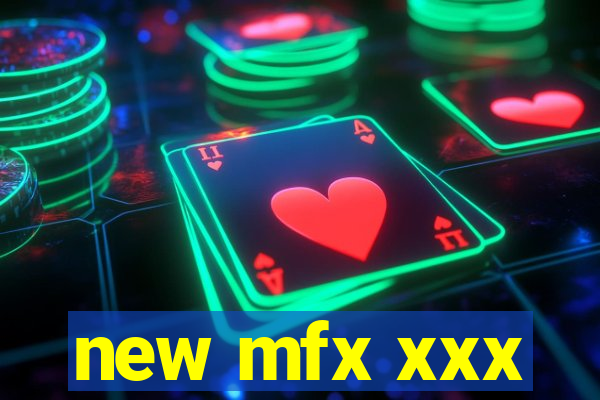 new mfx xxx